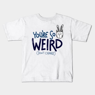 You re so Weird Kids T-Shirt